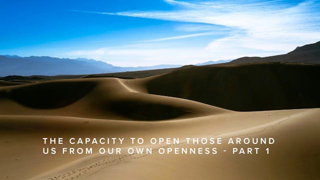 The Capacity to Open Those Around Us ...