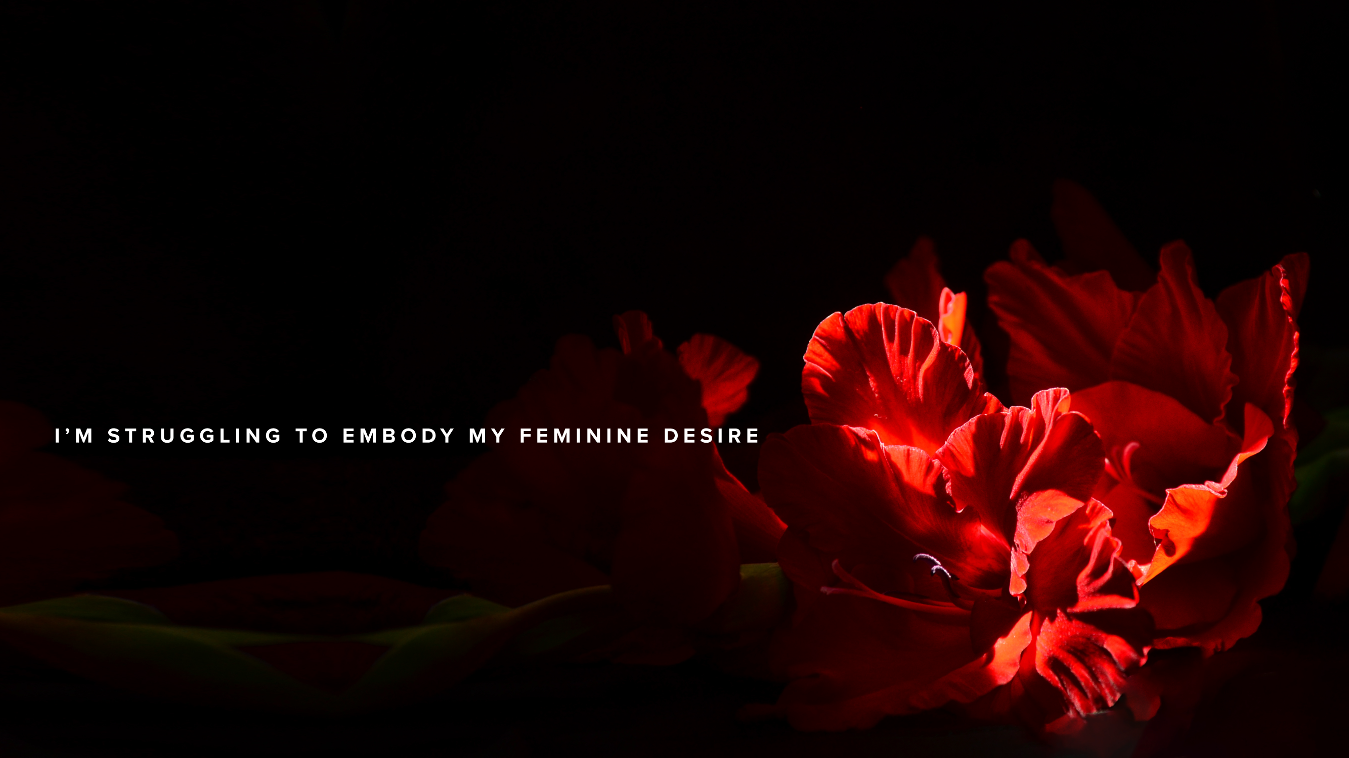 I’m struggling to embody my feminine desire