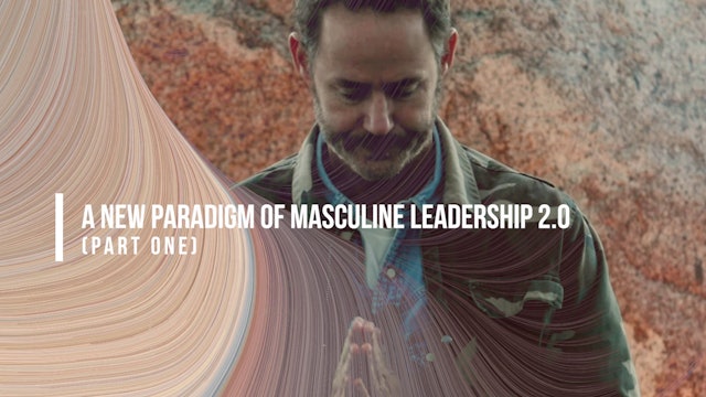 A New Paradigm of Masculine Leadership 2.0 - Part One