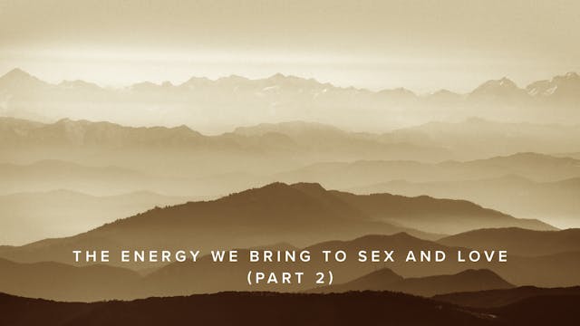 Teaching - The Energy We Bring to Sex...