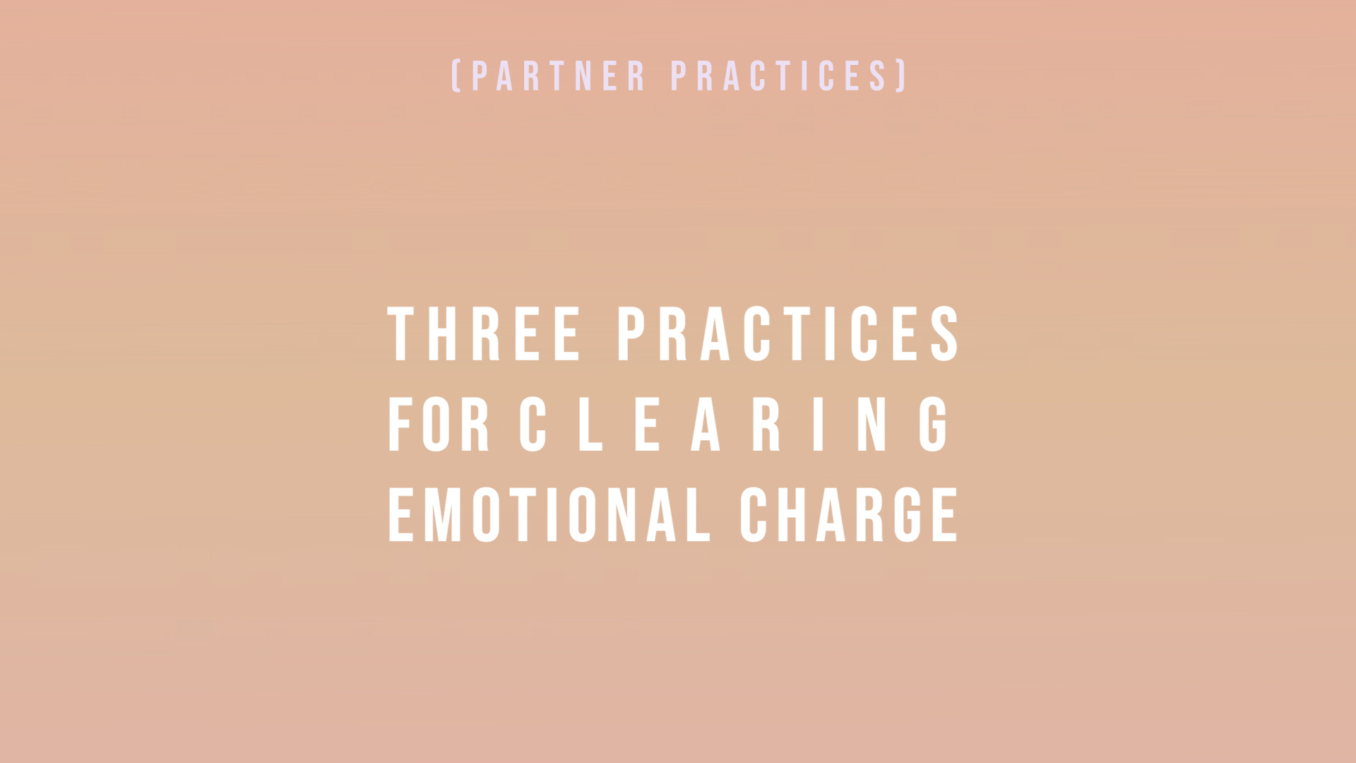 Three Practices for Clearing Emotional Charge