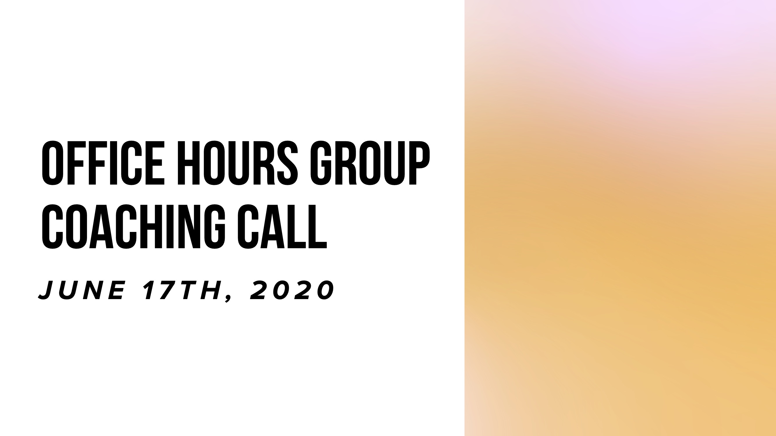 Office Hours Group Coaching Call - June 17th, 2020