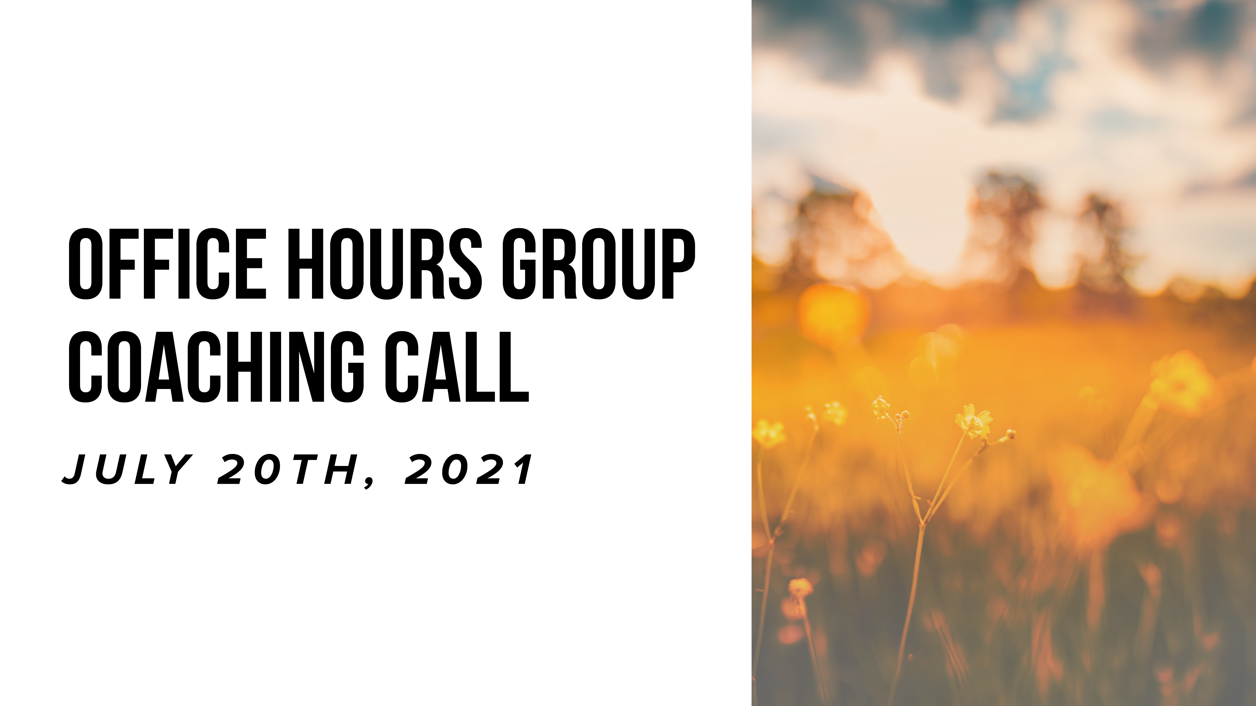 Office Hours Group Coaching Call - July 20th, 2021