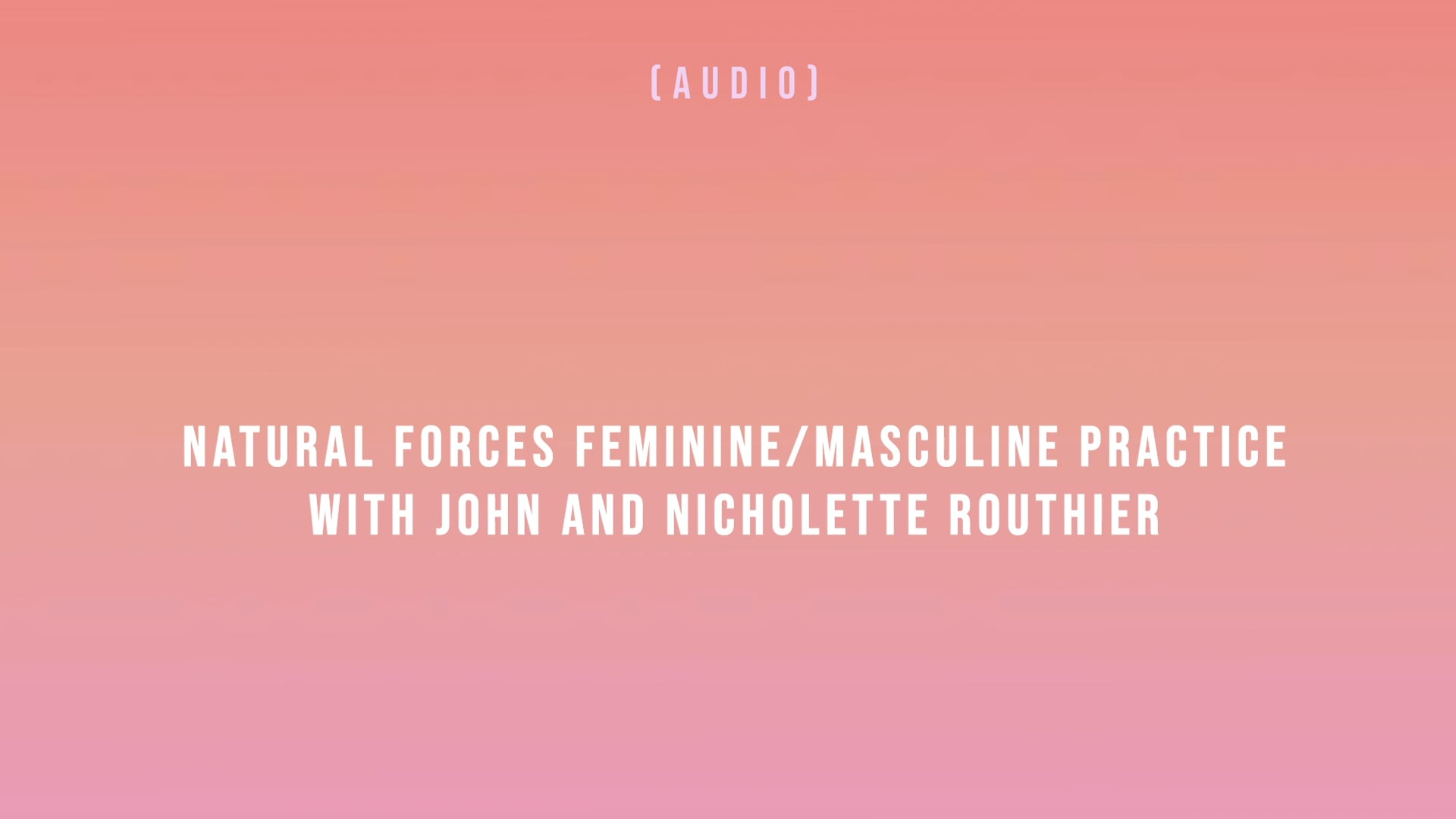 Natural Forces Feminine-Masculine Practice with John and Nicholette Routhier
