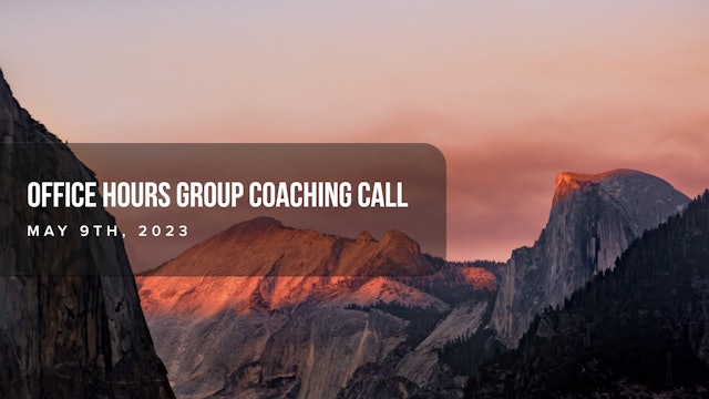Office Hours Group Coaching Call - May 9th 2023