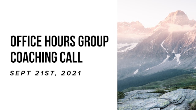 Office Hours Group Coaching Call - September 21st, 2021