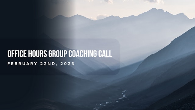Office Hours Group Coaching Call - February 22nd 2023