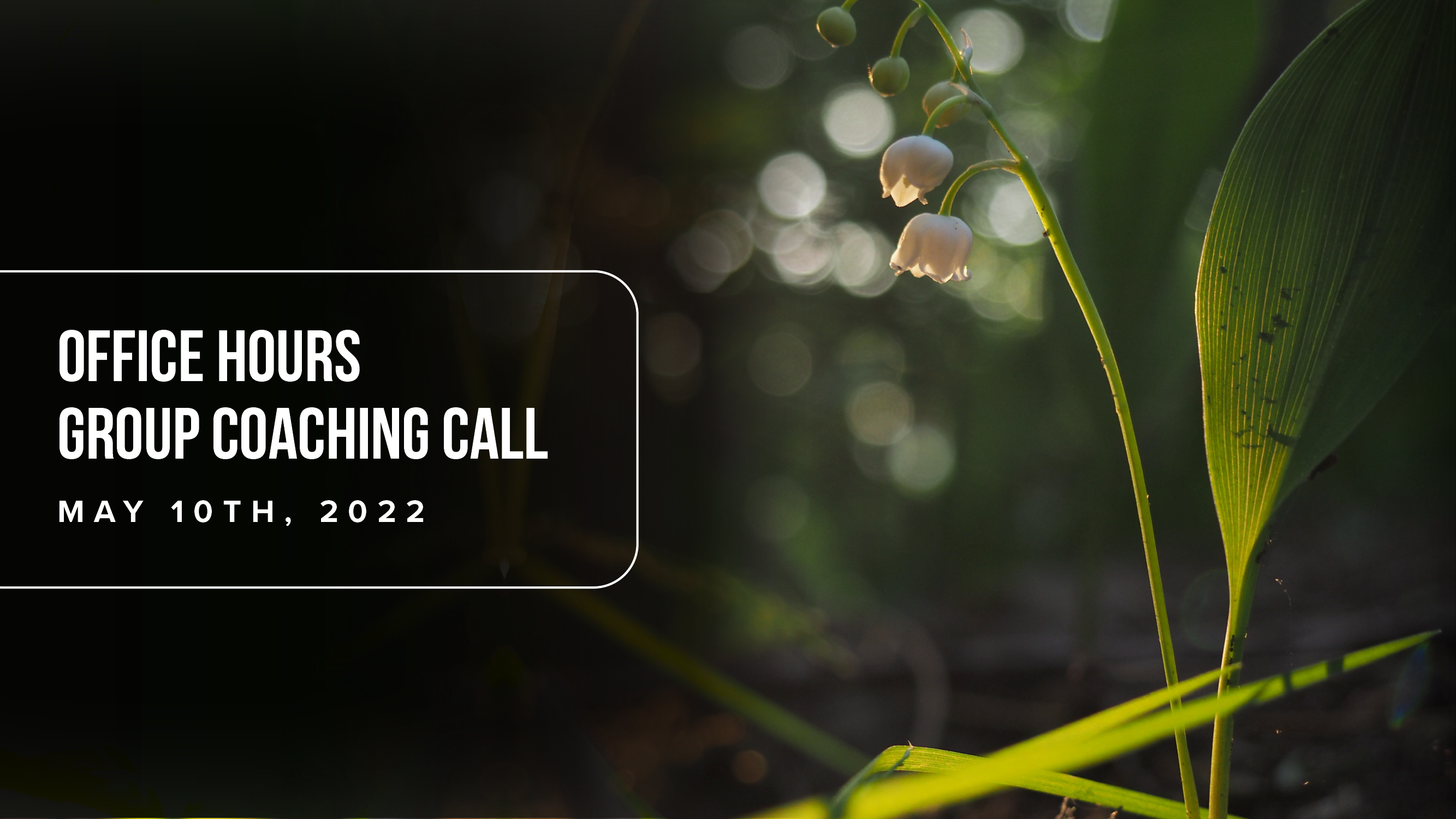Office Hours Group Coaching Call - May 10th, 2022