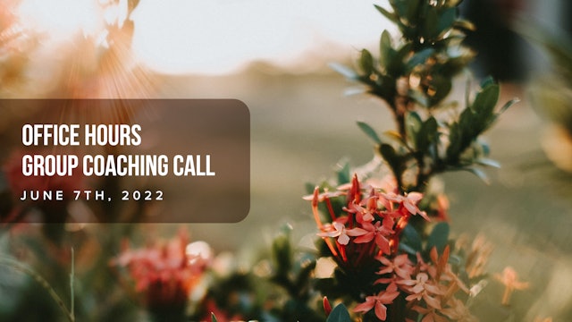 Office Hours Group Coaching Call - June 7th, 2022