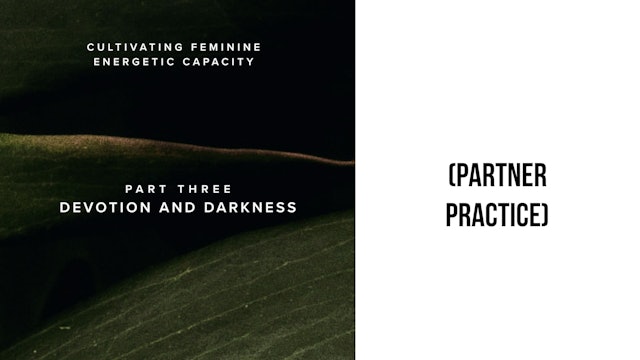 Cultivating Feminine Energetic Capacity • Part Three: Devotion and Darkness