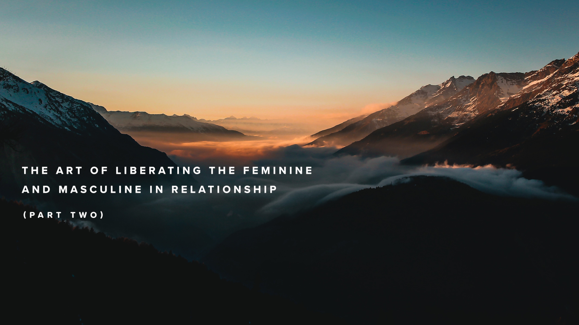 The Art of Liberating the Feminine and Masculine in Relationship • Part Two