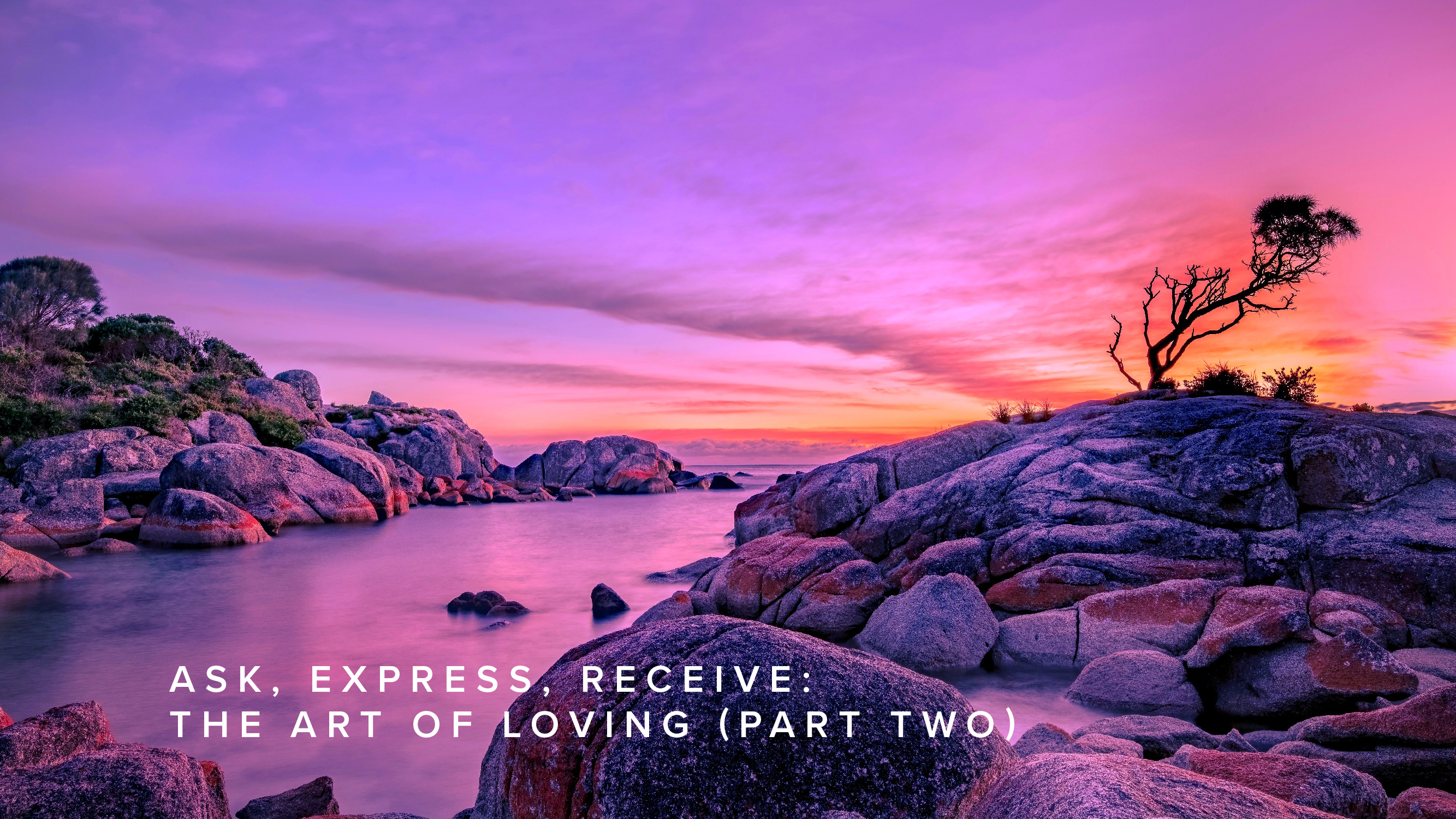 Teaching - Ask, Express, Receive: The Art of Loving (Part Two)