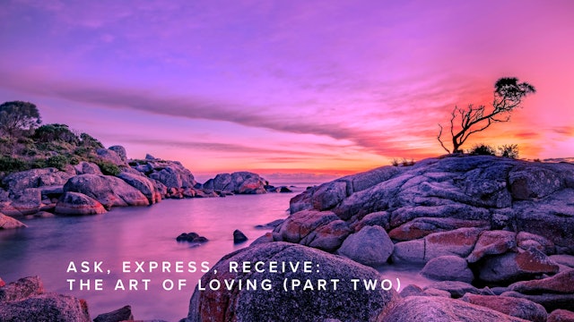 Ask, Express, Receive: The Art of Loving (Part Two)
