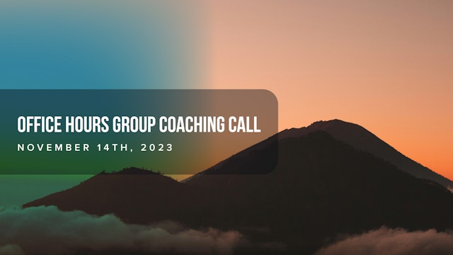 Office Hours Group Coaching Call November 14, 2023