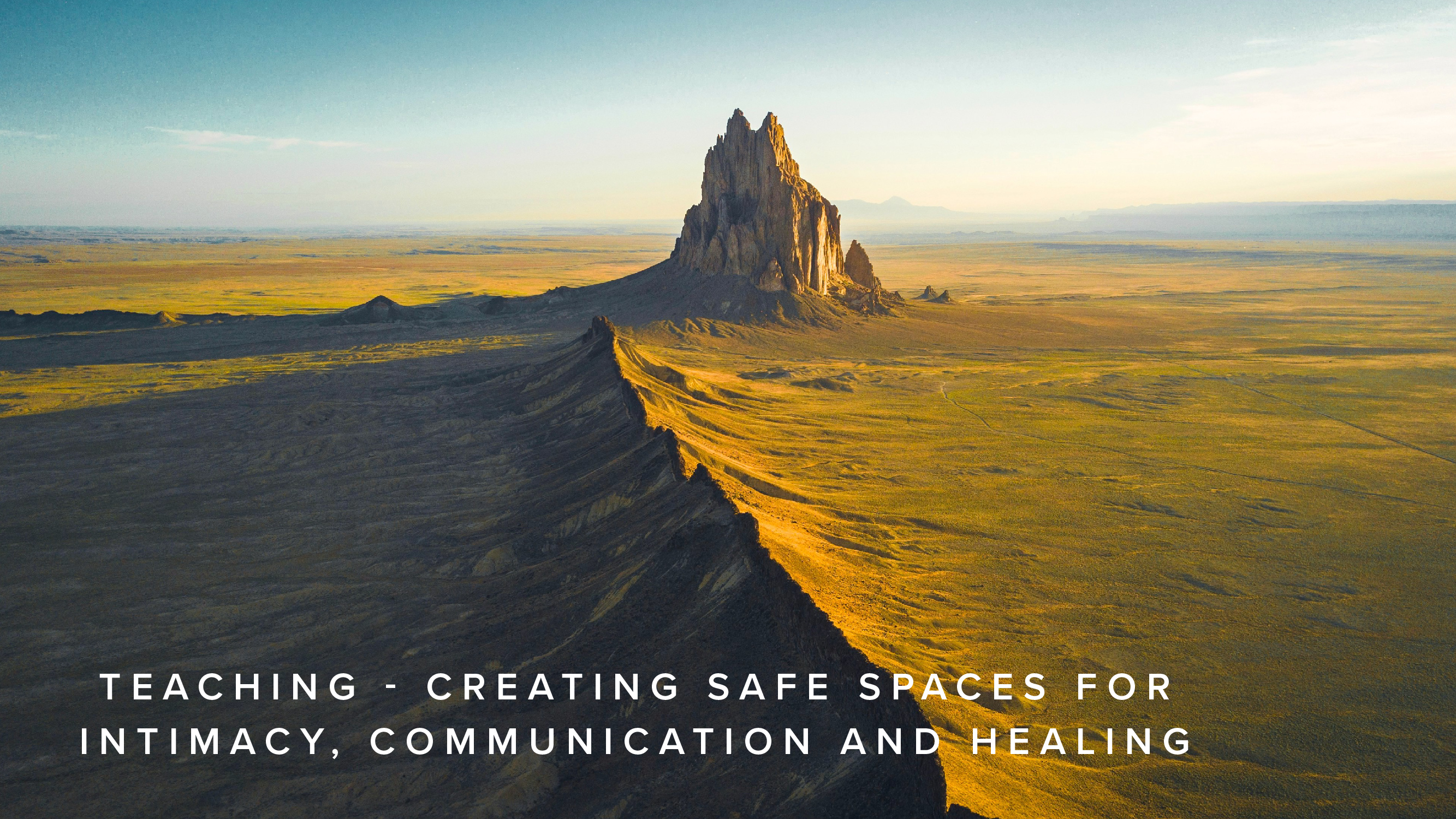 Teaching - Creating Safe Spaces for Intimacy, Communication and Healing