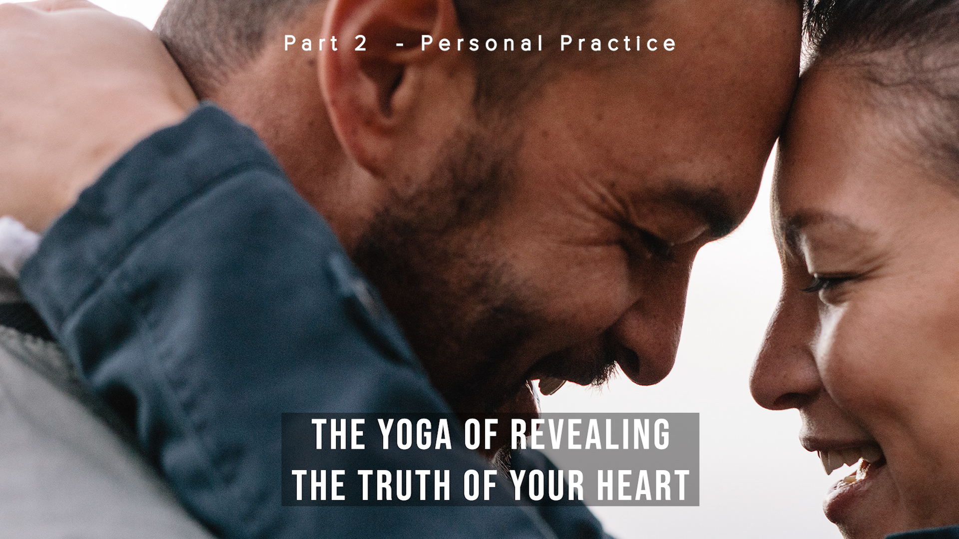 The Yoga of Revealing the Truth of Your Heart - Part 2