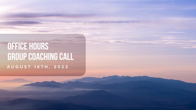 Office Hours Group Coaching Call - August 16th, 2022