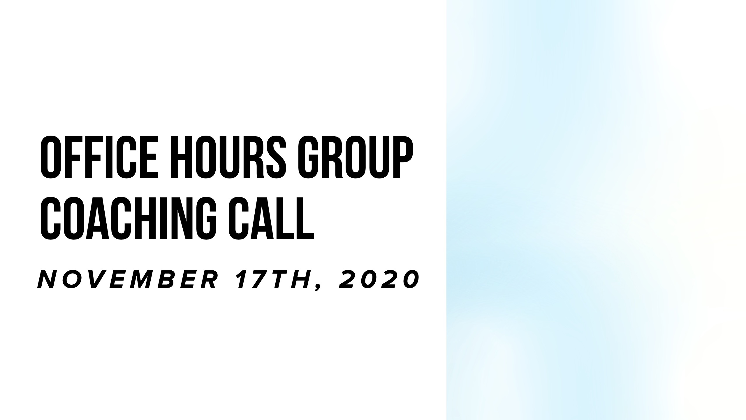 Office Hours Group Coaching Call - November 17th, 2020