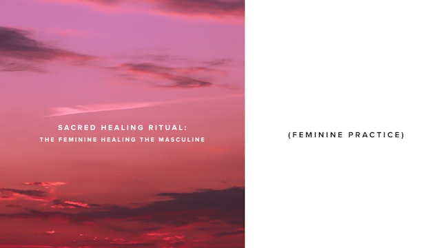 Sacred Healing Ritual: The Feminine Healing the Masculine