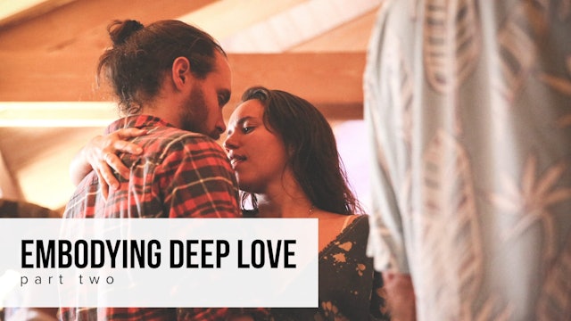 Embodying Deep Love - Part Two