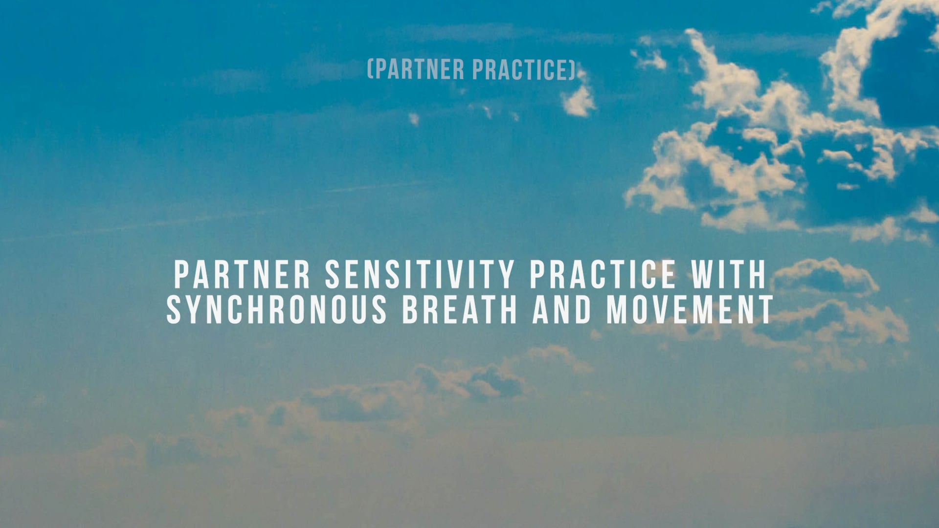 Practice - Partner Sensitivity Practice with Synchronous Breath and Movement