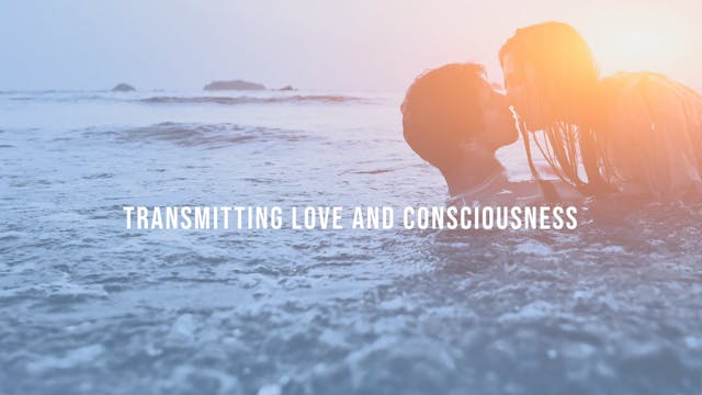 Transmitting Love and Consciousness