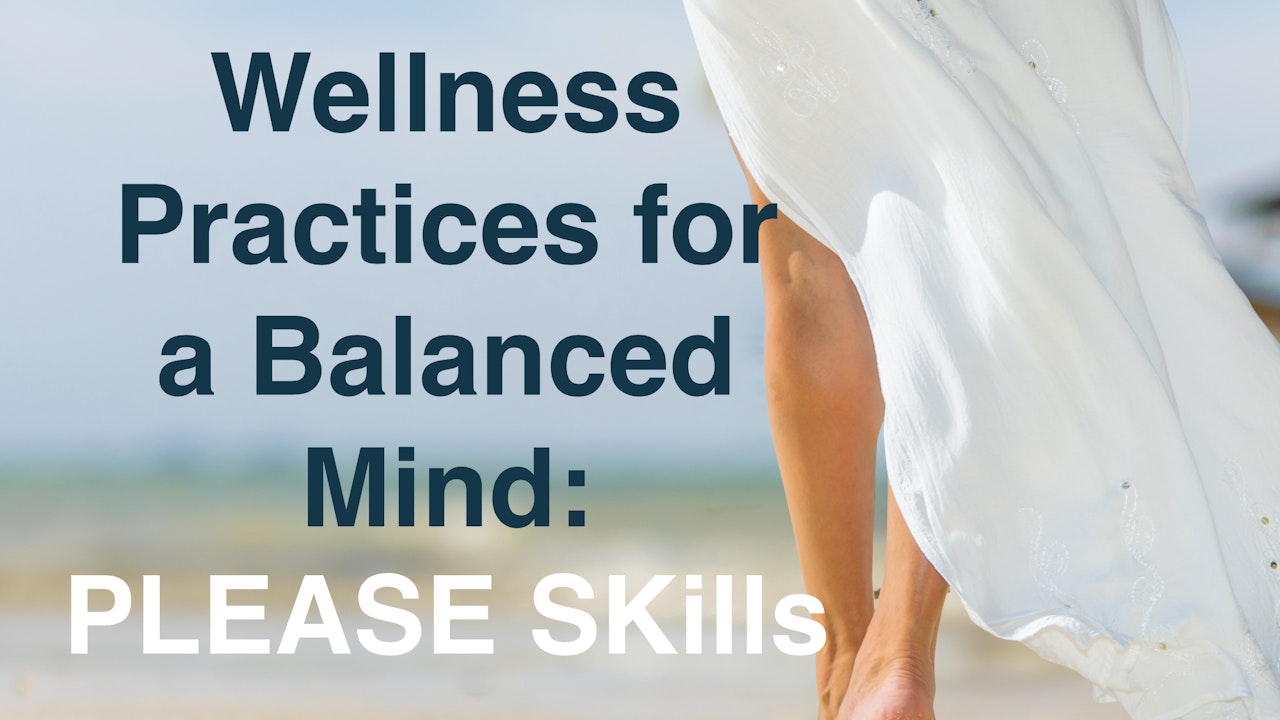 Wellness for a Balanced Mind: PLEASE Skills
