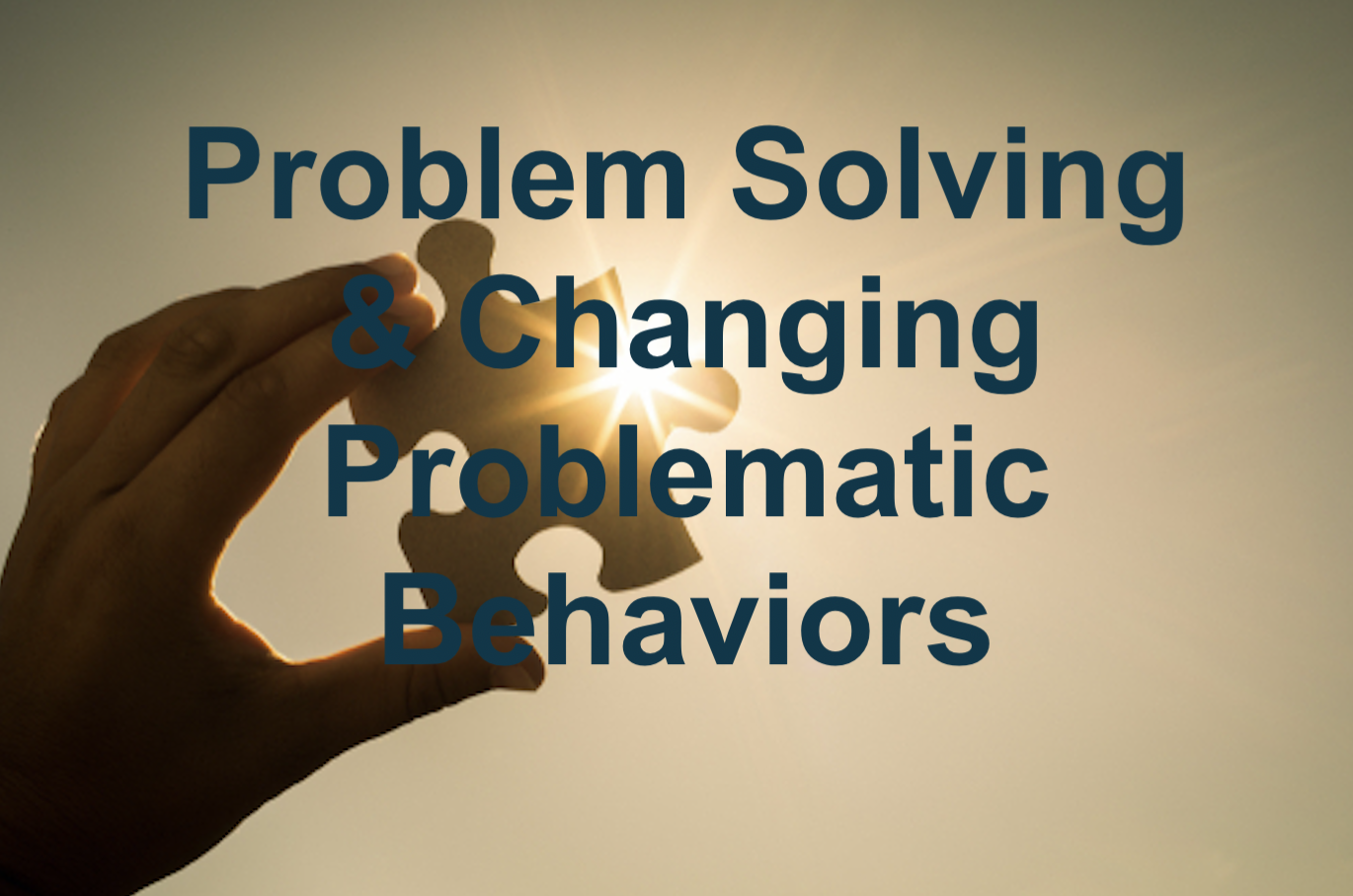 Problems Solving & Changing Problematic Behaviors