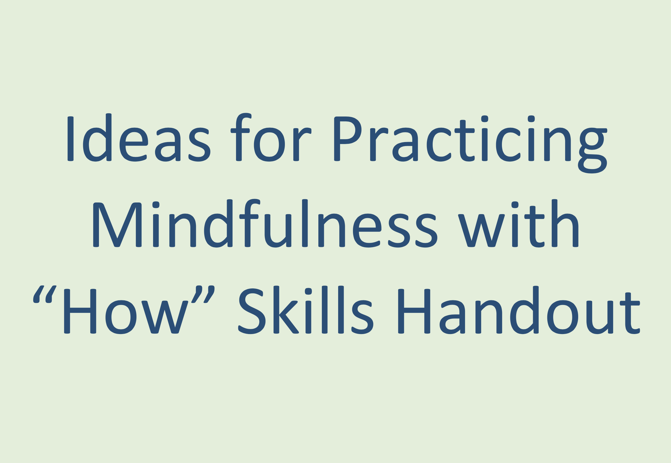 Ideas for Mindfulness with How Skills Handout