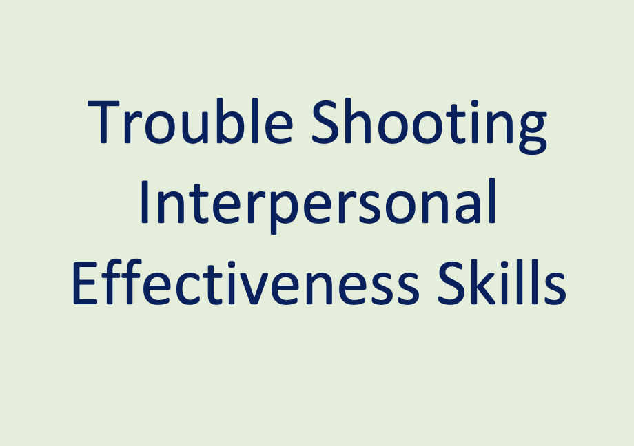 Trouble Shooting Interpersonal Effectiveness Skills