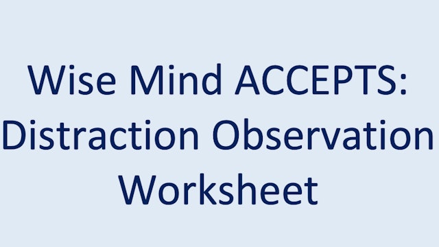 Wise Mind ACCEPTS:  Distraction Observation Worksheet