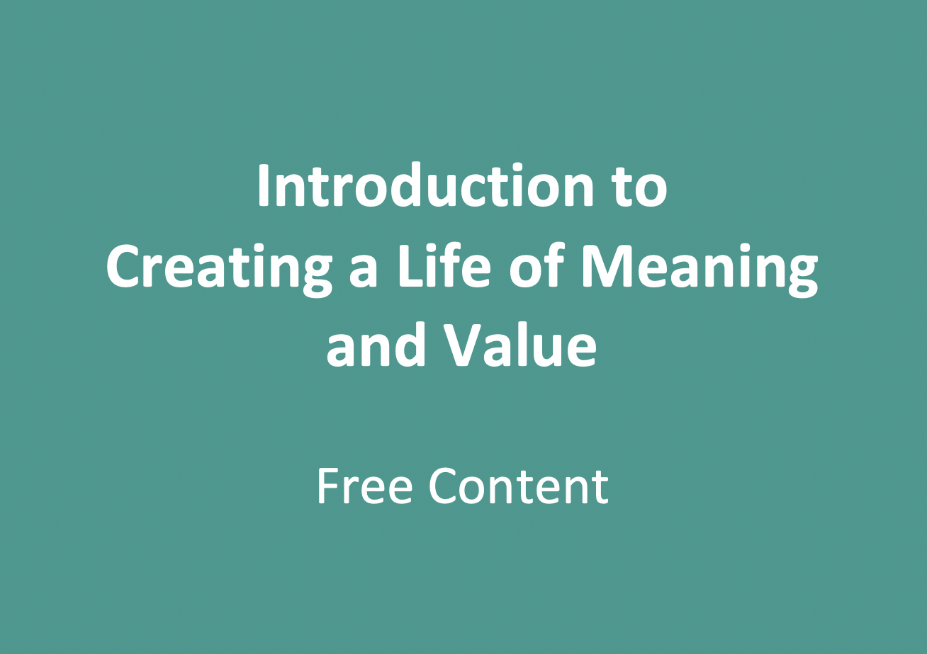 Introduction to Creating a Life of Meaning and Value