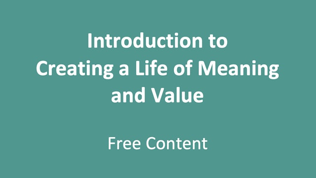 Introduction to Creating a Life of Meaning and Value