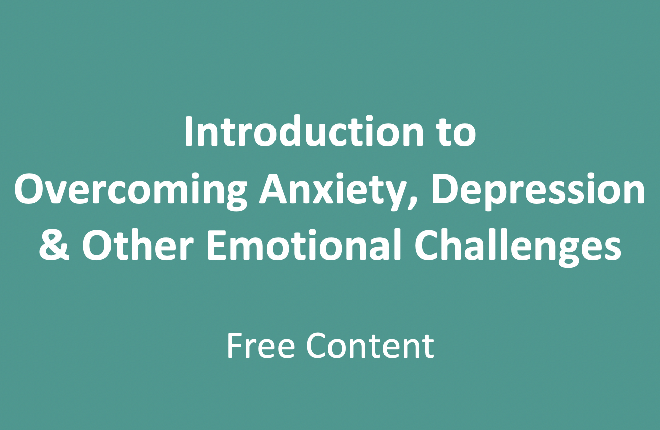 Introduction to Overcoming Anxiety, Depression and Other Emotional Challenges