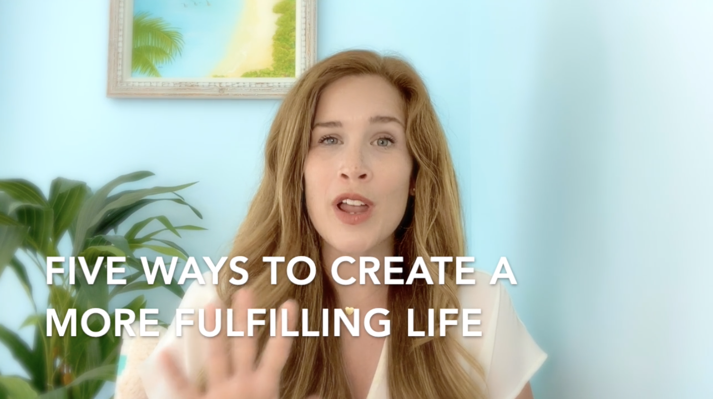 FREE Video!  Five Ways to Create More Fulfillment in Your Life