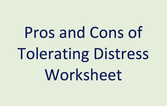 Pros and Cons of Tolerating Distress Worksheet 