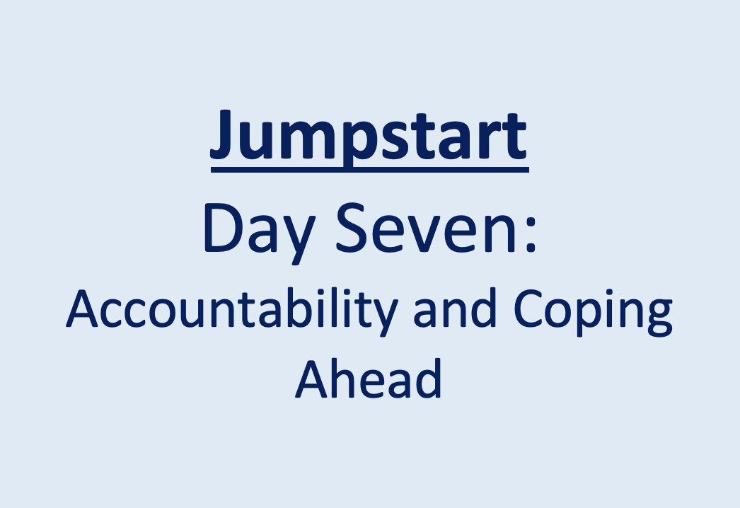 Day 7: Accountability and Coping Ahead