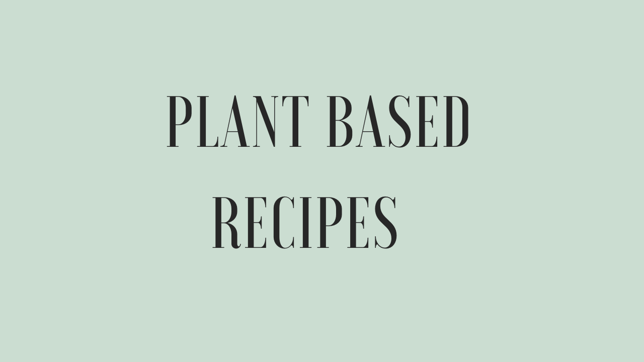 PLANT BASED Recipes