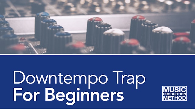 Downtempo Trap For Beginners