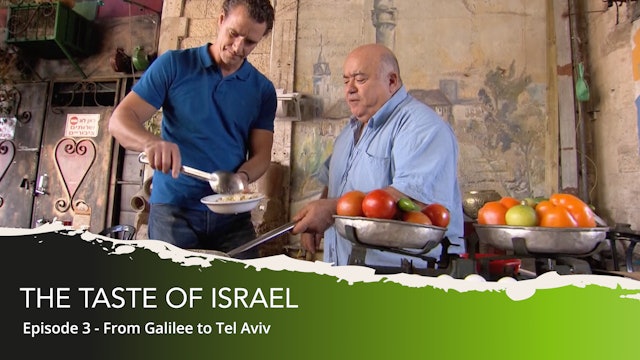 THE TASTE OF ISRAEL - Ep. 3 - From Galilee to Tel Aviv