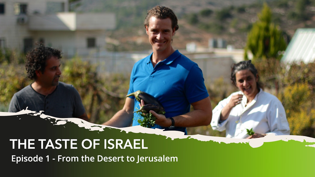 THE TASTE OF ISRAEL - Ep.1. From the Desert to Jerusalem