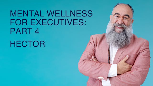 Mental Wellness for Executives: Part 4