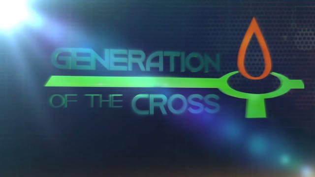 Generation Of The Cross - Aug. 6th, 2022