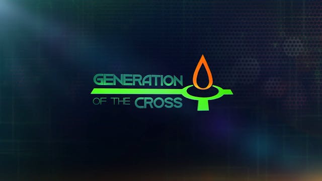 Generation of the Cross - July 6th, 2024