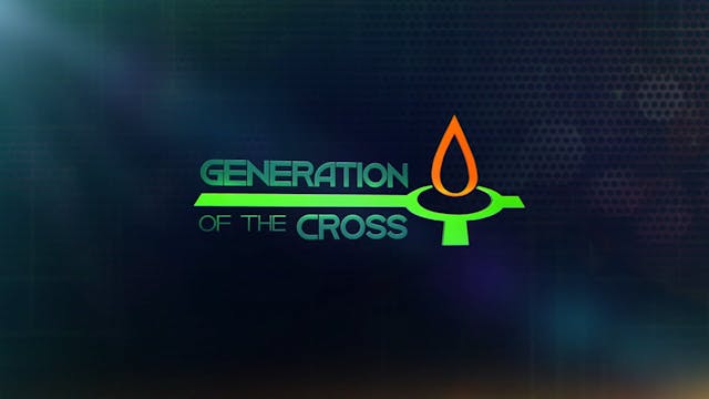 Generation Of The Cross - May 17th,  ...