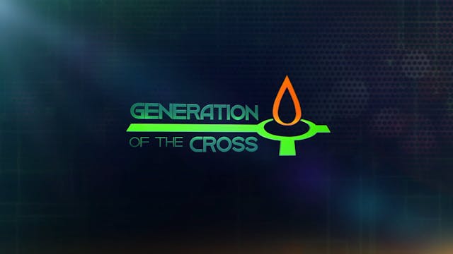 Generation of The Cross - October  12...