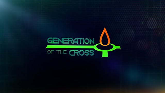 Generation Of The Cross - Oct. 23rd, ...