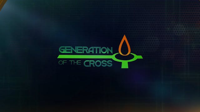Generation Of The Cross - July 3rd, 2021