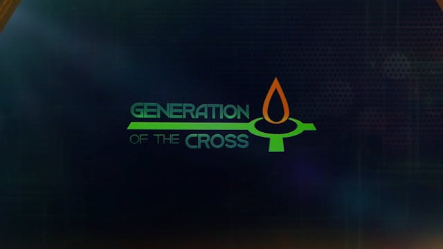 Generation Of The Cross - May 24th,  ...