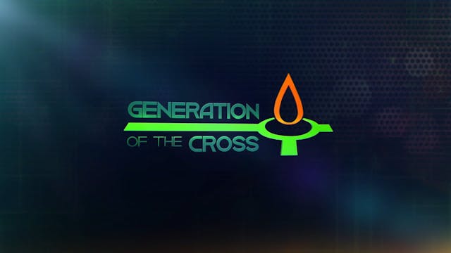 Generation Of The Cross - May 31st,  ...
